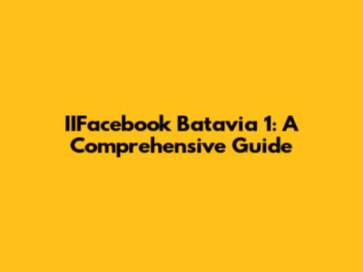IIFacebook Batavia 1: A Comprehensive Guide