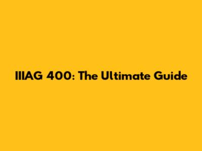 IIIAG 400: The Ultimate Guide