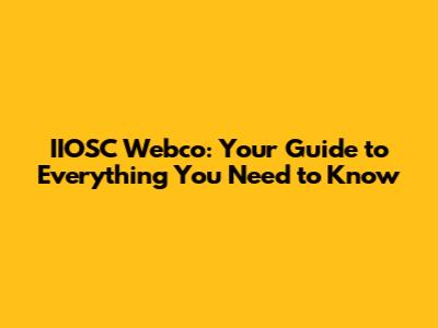 IIOSC Webco: Your Guide to Everything You Need to Know