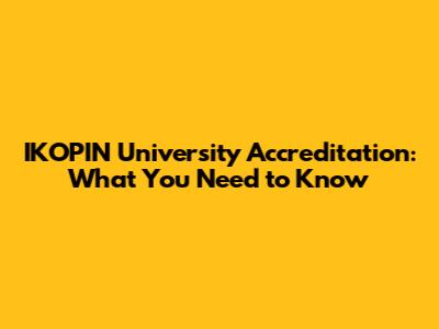 IKOPIN University Accreditation: What You Need to Know