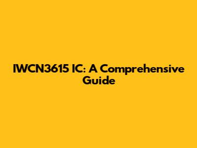 IWCN3615 IC: A Comprehensive Guide