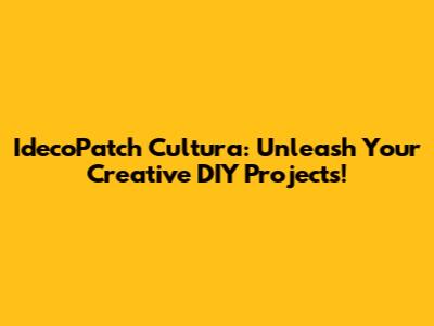 IdecoPatch Cultura: Unleash Your Creative DIY Projects!