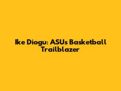 Ike Diogu: ASU's Basketball Trailblazer