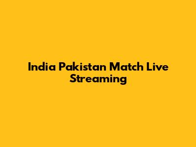 India Pakistan Match Live Streaming