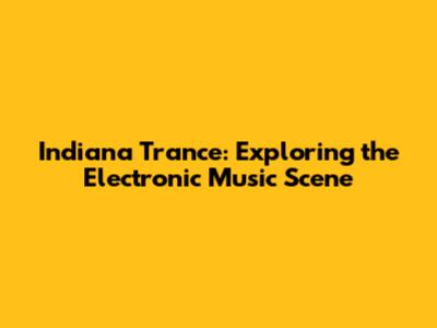 Indiana Trance: Exploring the Electronic Music Scene