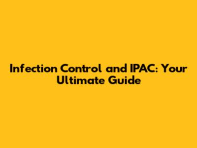 Infection Control and IPAC: Your Ultimate Guide