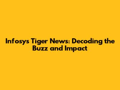 Infosys Tiger News: Decoding the Buzz and Impact