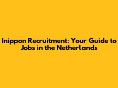 Inippon Recruitment: Your Guide to Jobs in the Netherlands