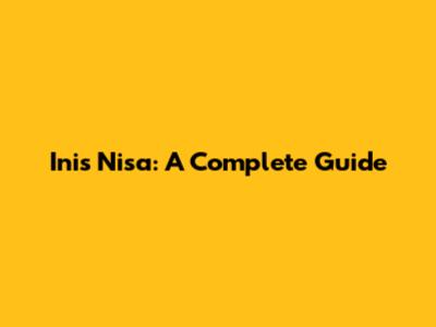 Inis Nisa: A Complete Guide