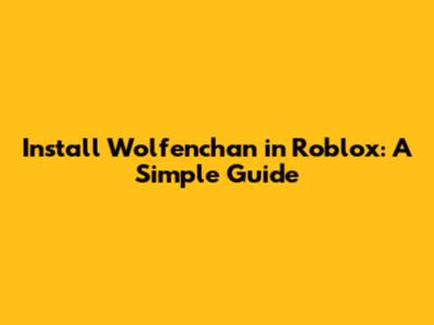 Install Wolfenchan in Roblox: A Simple Guide
