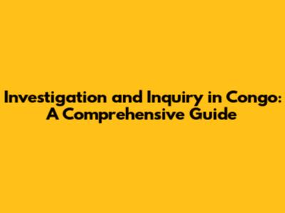 Investigation and Inquiry in Congo: A Comprehensive Guide