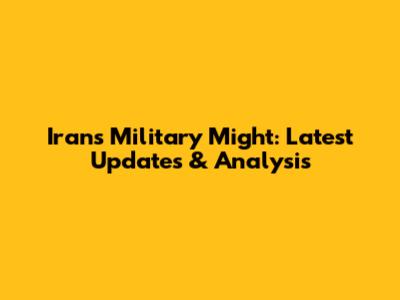 Iran's Military Might: Latest Updates & Analysis