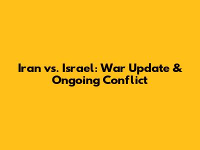 Iran vs. Israel: War Update & Ongoing Conflict