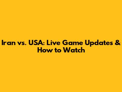 Iran vs. USA: Live Game Updates & How to Watch