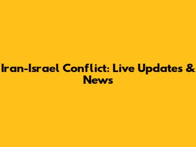 Iran-Israel Conflict: Live Updates & News