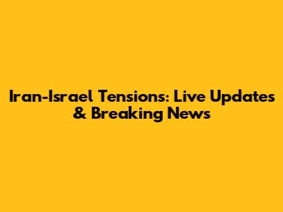 Iran-Israel Tensions: Live Updates & Breaking News