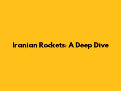 Iranian Rockets: A Deep Dive