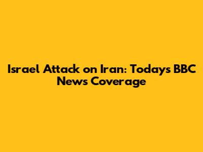 Israel Attack on Iran: Today's BBC News Coverage