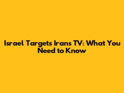 Israel Targets Iran's TV: What You Need to Know