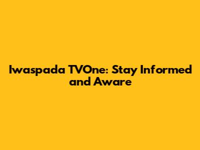 Iwaspada TVOne: Stay Informed and Aware