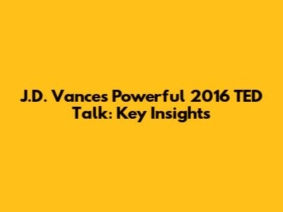 J.D. Vance's Powerful 2016 TED Talk: Key Insights
