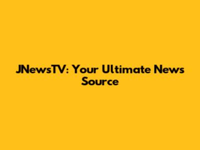JNewsTV: Your Ultimate News Source