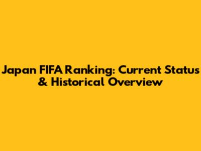 Japan FIFA Ranking: Current Status & Historical Overview
