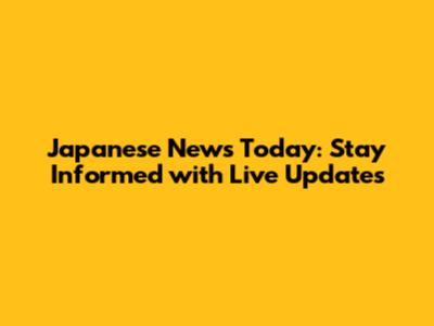 Japanese News Today: Stay Informed with Live Updates