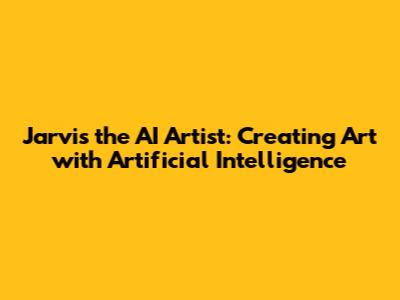 Jarvis the AI Artist: Creating Art with Artificial Intelligence