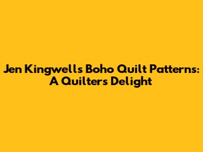 Jen Kingwell's Boho Quilt Patterns: A Quilter's Delight
