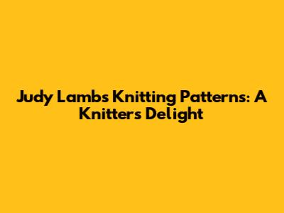 Judy Lamb's Knitting Patterns: A Knitter's Delight