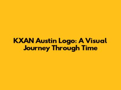 KXAN Austin Logo: A Visual Journey Through Time