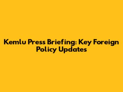 Kemlu Press Briefing: Key Foreign Policy Updates