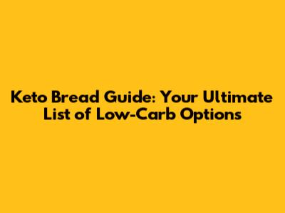 Keto Bread Guide: Your Ultimate List of Low-Carb Options