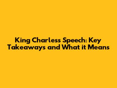 King Charles's Speech: Key Takeaways and What it Means