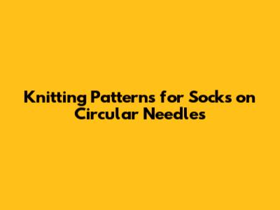 Knitting Patterns for Socks on Circular Needles