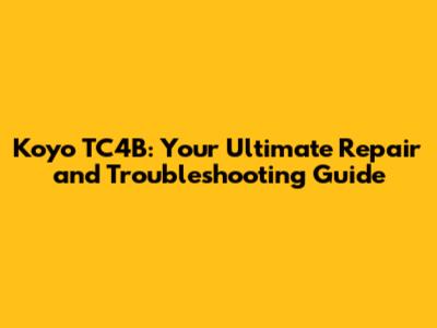 Koyo TC4B: Your Ultimate Repair and Troubleshooting Guide