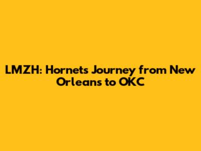 LMZH: Hornets' Journey from New Orleans to OKC