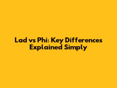 Lad vs Phi: Key Differences Explained Simply