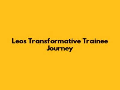 Leo's Transformative Trainee Journey