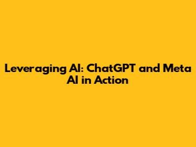 Leveraging AI: ChatGPT and Meta AI in Action