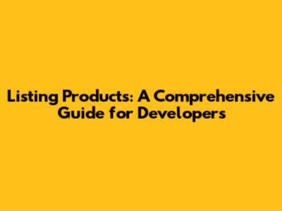 Listing Products: A Comprehensive Guide for Developers