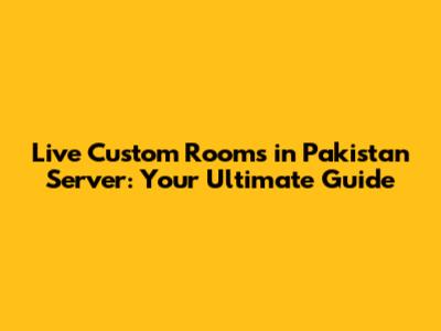 Live Custom Rooms in Pakistan Server: Your Ultimate Guide