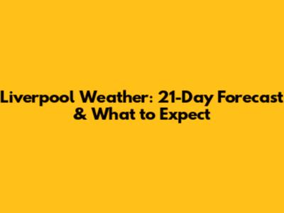 Liverpool Weather: 21-Day Forecast & What to Expect