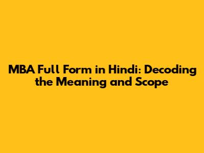MBA Full Form in Hindi: Decoding the Meaning and Scope