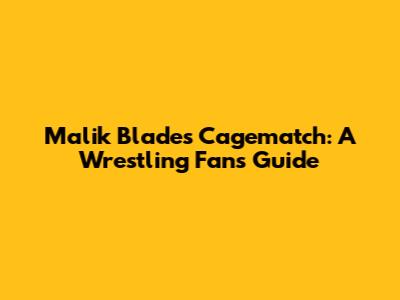 Malik Blade's Cagematch: A Wrestling Fan's Guide