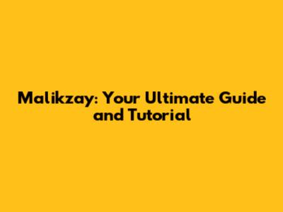Malikzay: Your Ultimate Guide and Tutorial