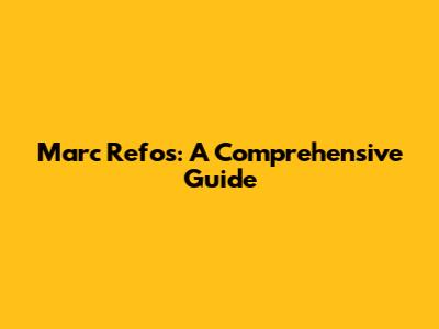 Marc Refos: A Comprehensive Guide