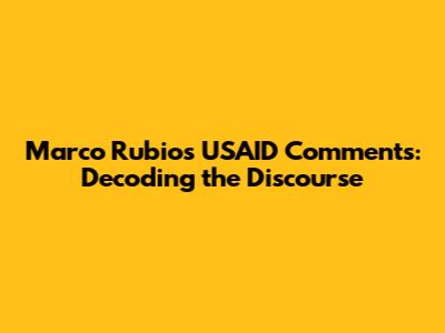 Marco Rubio's USAID Comments: Decoding the Discourse