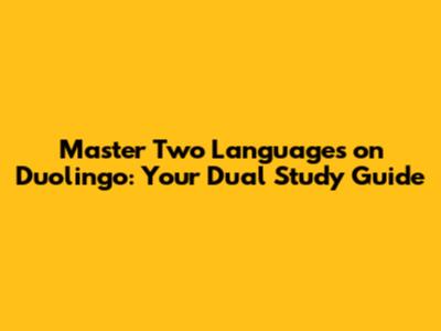 Master Two Languages on Duolingo: Your Dual Study Guide